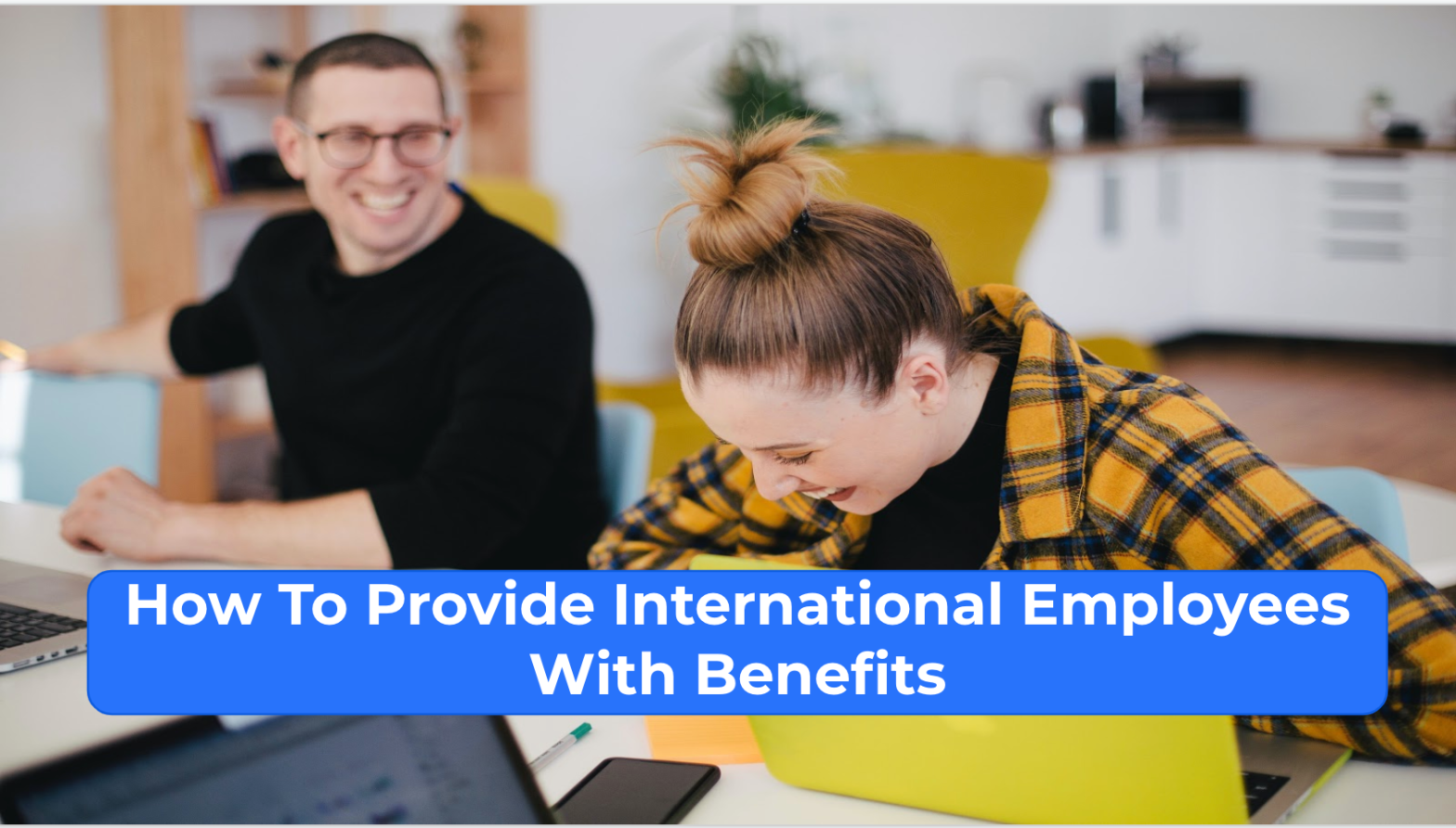 How To Provide International Employees With Benefits